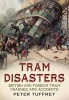 Tram Disasters - British and Foreign Tram Crashes and Accidents (Paperback) - Peter Tuffrey Photo