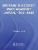 Britain's Secret War Against Japan, 1937-1945 (Paperback) - Douglas Ford Photo