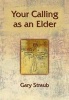 Your Calling as an Elder (Paperback, 1st ed) - Gary Straub Photo