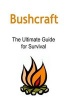 Bushcraft - The Ultimate Guide for Survival: Bushcraft, Bushcraft Book, Bushcraft Guide, Bushcraft Ideas, Bushcraft Tips (Paperback) - Laura Decaprio Photo