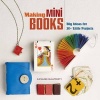 Making Mini Books - Big Ideas for 30+ Little Projects (Paperback) - Kathleen McCafferty Photo