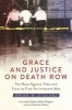 Grace and Justice on Death Row - The Race Against Time and Texas to Free an Innocent Man (Hardcover) - Brian W Stolarz Photo