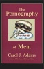 Pornography of Meat (Paperback) - Carol J Adams Photo