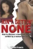 Ain't Gettin' None - How to Discover a Down Low Brother, Written by a Woman Who Did (Paperback) - Yevette Francis Photo