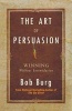 Art of Persuasion - Winning Without Intimidation (Paperback) - Bob Burg Photo