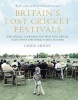 Britain's Lost Cricket Festivals - The Idyllic Club Grounds That Will Never Again Host the World's Best Players (Hardcover) - Chris Arnot Photo