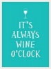 It's Always Wine O'Clock (Hardcover) - Andrews McMeel Publishing Photo