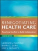 Renegotiating Health Care - Resolving Conflict to Build Collaboration (Paperback, 2nd Revised edition) - Leonard J Marcus Photo