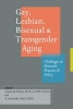 Gay, Lesbian, Bisexual, and Transgender Aging - Challenges in Research, Practice, and Policy (Paperback, New) - Tarynn M Witten Photo