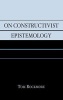 On Constructivist Epistemology (Hardcover) - Tom Rockmore Photo