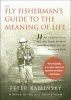 The Fly Fisherman's Guide to the Meaning of Life - What a Lifetime on the Water Has Taught Me about Love, Work, Food, Sex, and Getting Up Early (Paperback) - Peter Kaminsky Photo