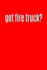 Got Fire Truck? - Funny Parody Truck Lover Writing Journal Lined, Diary, Notebook for Men & Women (Paperback) - Journals and More Photo