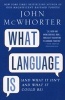 What Language Is - And What It Isn't and What It Could Be (Paperback) - John McWhorter Photo