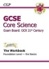 GCSE Core Science OCR 21st Century Workbook - Foundation the Basics (A*-G Course) (Paperback) - CGP Books Photo