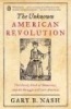 The Unknown American Revolution - The Unruly Birth of Democracy and the Struggle to Create America (Paperback) - Gary B Nash Photo