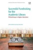 Successful Fundraising for the Academic Library - Philanthropy in Higher Education (Paperback) - Kathryn Dilworth Photo