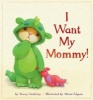 I Want My Mommy! (Hardcover) - Alison Edgson Photo