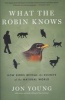 What the Robin Knows - How Birds Reveal the Secrets of the Natural World (Paperback) - Jon Young Photo