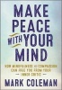 Make Peace with Your Mind - How Mindfulness and Compassion Can Free You from Your Inner Critic (Paperback) - Mark Coleman Photo