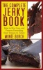 The Complete Jerky Book - How to Dry, Cure, and Preserve Everything from Venison to Turkey (Paperback) - Monte Burch Photo