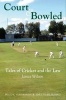 Court and Bowled - Tales of Cricket and the Law (Hardcover) - James Wilson Photo