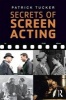 Secrets of Screen Acting (Paperback, 3rd Revised edition) - Patrick Tucker Photo