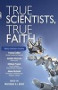 True Scientists, True Faith - Some of the World's Leading Scientists Reveal the Harmony Between Their Science and Their Faith (Paperback, 2nd Enlarged edition) - R J Berry Photo