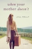 When Your Mother Doesn't - A Novel (Hardcover) - Jill Kelly Photo