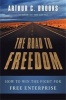 The Road to Freedom - How to Win the Fight for Free Enterprise (Hardcover, New) - Arthur C Brooks Photo