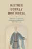 Neither Donkey nor Horse - Medicine in the Struggle Over China's Modernity (Paperback) - Sean Hsiang Lin Lei Photo