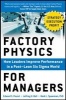 Factory Physics for Managers: How Leaders Improve Performance in a Post-Lean Six Sigma World (Hardcover) - Edward S Pound Photo