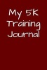 My 5k Training Journal - Blank Lined Journal - 6x9 - Running Tracker (Paperback) - Passion Imagination Journals Photo