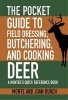 The Pocket Guide to Field Dressing, Butchering, and Cooking Deer - A Hunter's Quick Reference Book (Paperback) - Monte Burch Photo