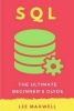 SQL - The Ultimate Beginner's Guide (Paperback) - Lee Maxwell Photo