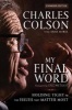 My Final Word - Holding Tight to the Issues That Matter Most (Paperback, Enlarged edition) - Charles W Colson Photo