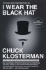 I Wear the Black Hat - Grappling with Villains (Real and Imagined) (Paperback, New) - Chuck Klosterman Photo