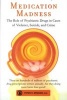 Medication Madness - The Role of Psychiatric Drugs in Cases of Violence, Suicide, and Crime (Paperback) - Peter R Breggin Photo