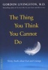 The Thing You Think You Cannot Do - Thirty Truths About Fear and Courage (Paperback, First Trade Paper Edition) - Gordon Livingston Photo