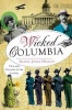 Wicked Columbia - Vice and Villainy in the Capital (Paperback) - Alexia Jones Helsley Photo