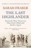 The Last Highlander - Scotland's Most Notorious Clan-Chief, Rebel and Double-Agent (Paperback) - Sarah Fraser Photo