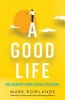 A Good Life - Philosophy from Cradle to Grave (Paperback) - Mark Rowlands Photo