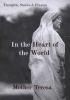 In the Heart of the World - Thoughts, Stories, and Prayers (Paperback) - Teresa Photo