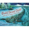 Build, Beaver, Build! - Life at the Longest Beaver Dam (Hardcover) - Sandra Markle Photo