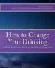 How to Change Your Drinking - A Harm Reduction Guide to Alcohol (2nd Edition) (Paperback, 2nd) - Kenneth Anderson Photo