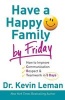 Have a Happy Family by Friday - How to Improve Communication, Respect & Teamwork in 5 Days (Paperback) - Kevin Leman Photo