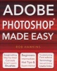 Adobe Photoshop Made Easy - Straight Talking, Step-by-steps, Hot Tips & Expert Advice, Troubleshooting, Useful Links (Paperback, New edition) - Rob Hawkins Photo