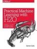 Practical Machine Learning with H20 - Powerful, Scalable Techniques for Deep Learning and AI (Paperback) - Darren Cook Photo