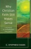 Why Christian Faith Still Makes Sense - A Response to Contemporary Challenges (Paperback) - C Stephen Evans Photo