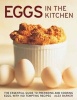 Eggs in the Kitchen - The Essential Guide to Preparing and Cooking Eggs, with 150 Tempting Recipes (Hardcover) - Alex Barker Photo