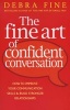 The Fine Art of Confident Conversation - How to Improve Your Communication Skills and Build Stronger Relationships (Paperback) - Debra Fine Photo